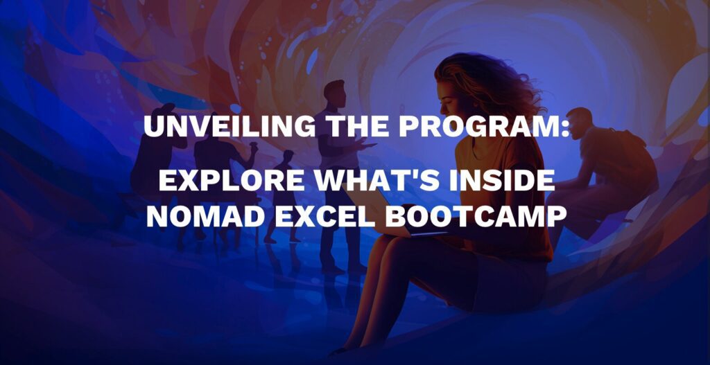Unveiling the Program Explore What's Inside Nomad Excel Bootcamp